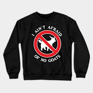 I Ain't Afraid of No Goats Crewneck Sweatshirt